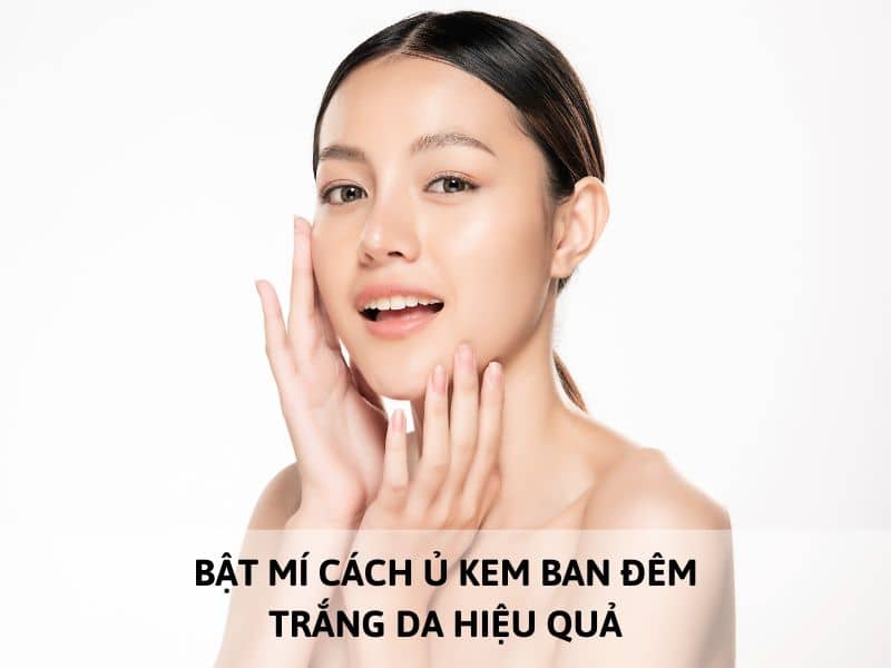 cách ủ kem ban đêm