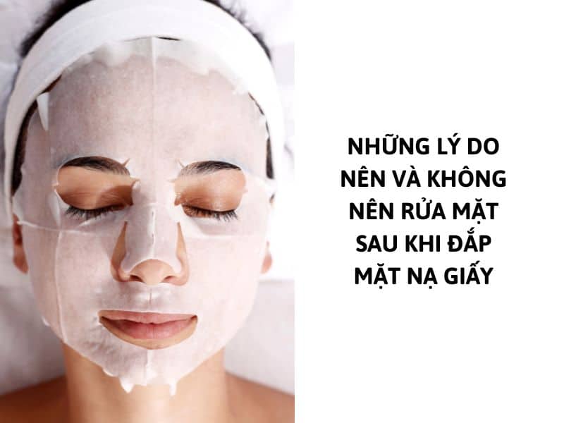 đắp mặt nạ giấy xong có cần rửa mặt không