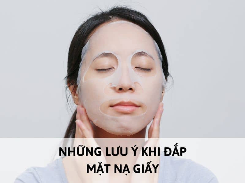 những lưu ý khi đắp mặt nạ giấy