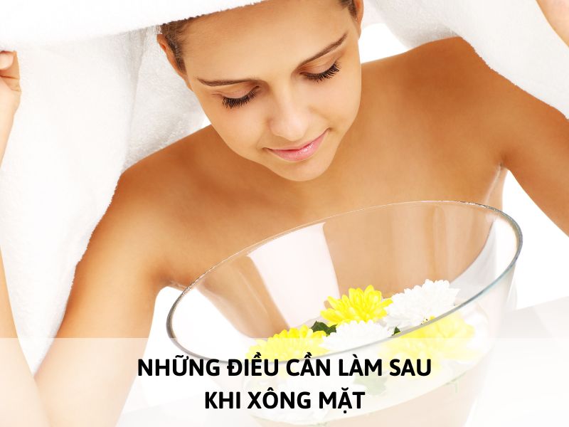 sau khi xông mặt nên làm gì