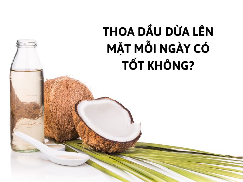 thoa dầu dừa lên mặt mỗi ngày có tốt không