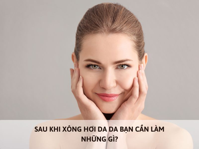 những điều nên làm sau kho xông mặt