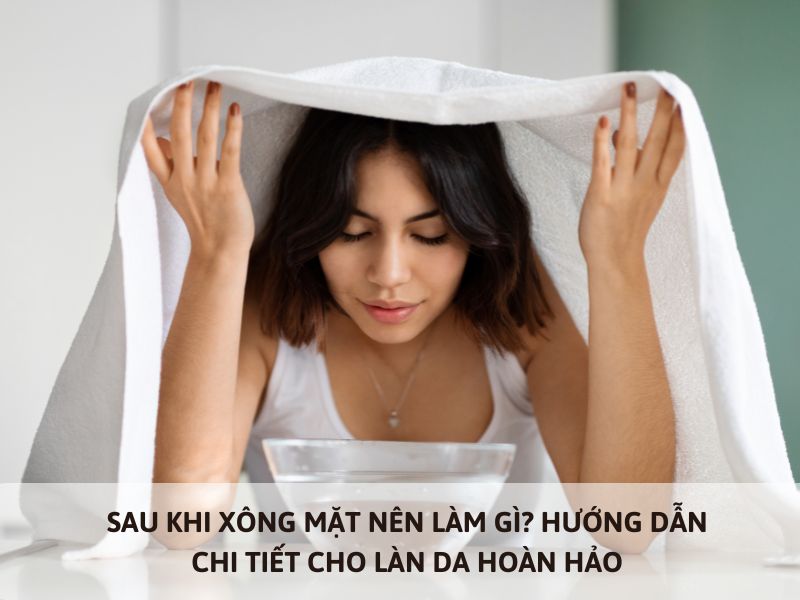 sau khi xông mặt nên làm gì