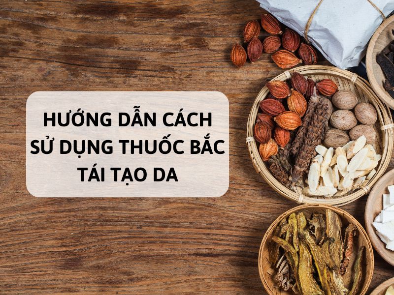 sử dụng thuốc bắc tái tạo da đến lúc nào thì thời không bôi nữa