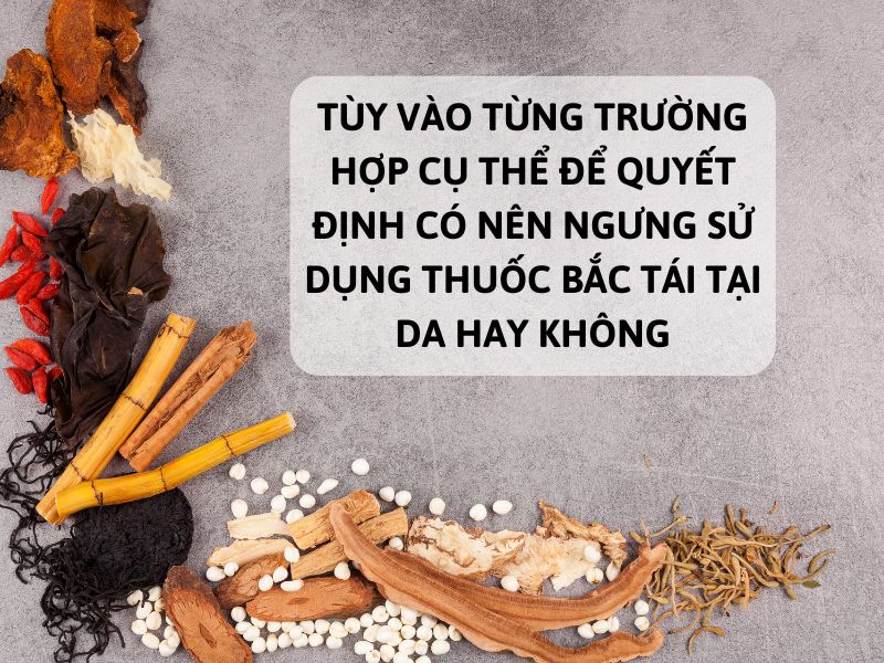 khi nào thì không nên sử dụng thuốc bắc để tái tạo da